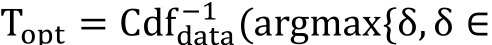 Topt = Cdfdata−1 (argmax{δ, δ ∈