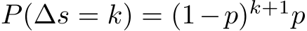  P(∆s = k) = (1−p)k+1p