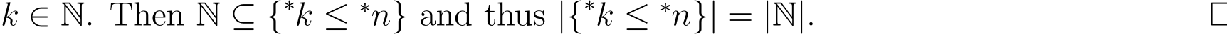  k ∈ N. Then N ⊆ {∗k ≤ ∗n} and thus |{∗k ≤ ∗n}| = |N|. □