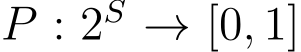  P : 2S → [0, 1]