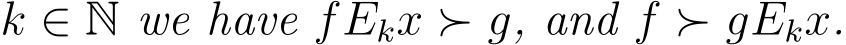  k ∈ N we have fEkx ≻ g, and f ≻ gEkx.