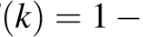 (k) = 1 −