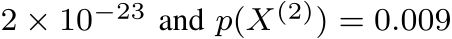 2 × 10−23 and p(X(2)) = 0.009