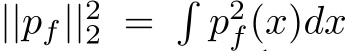  ||pf||22 = �p2f(x)dx