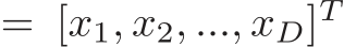  = [x1, x2, ..., xD]T