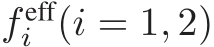  f effi (i = 1, 2)