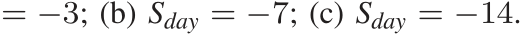  = −3; (b) Sday = −7; (c) Sday = −14.