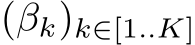  (βk)k∈[1..K]