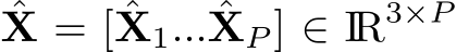 ˆX = [ ˆX1... ˆXP ] ∈ IR3×P