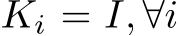  Ki = I, ∀i