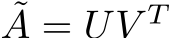  ˜A = UV T