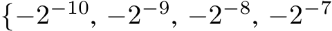  {−2−10, −2−9, −2−8, −2−7