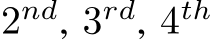  2nd, 3rd, 4th