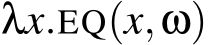  λx.EQ(x,ω)