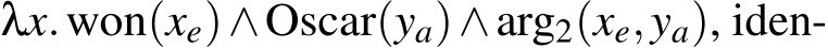  λx.won(xe)∧Oscar(ya)∧arg2(xe,ya), iden-