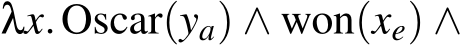  λx.Oscar(ya) ∧ won(xe) ∧