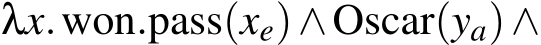  λx.won.pass(xe)∧Oscar(ya)∧