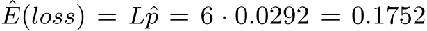 ˆE(loss) = Lˆp = 6 · 0.0292 = 0.1752