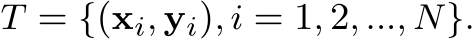  T = {(xi, yi), i = 1, 2, ..., N}.