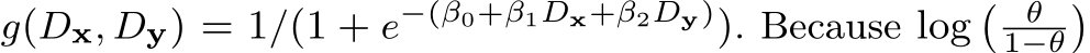  g(Dx, Dy) = 1/(1 + e−(β0+β1Dx+β2Dy)). Because log � θ1−θ�