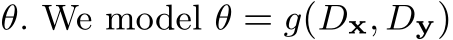  θ. We model θ = g(Dx, Dy)