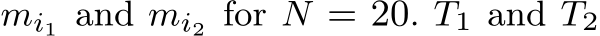  mi1 and mi2 for N = 20. T1 and T2