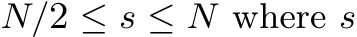  N/2 ≤ s ≤ N where s