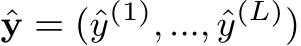  ˆy = (ˆy(1), ..., ˆy(L))