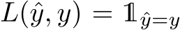  L(ˆy, y) = 1ˆy=y