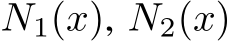  N1(x), N2(x)