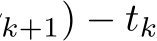 k+1) − tk