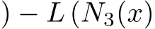 ) − L (N3(x)