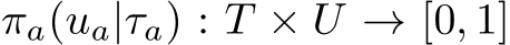 πa(ua|τa) : T × U → [0, 1]