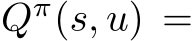  Qπ(s, u) =