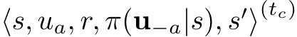  ⟨s, ua, r, π(u−a|s), s′⟩(tc)