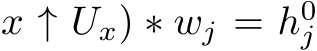 x ↑ Ux) ∗ wj = h0j