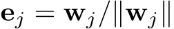  ej = wj/∥wj∥