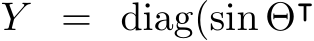  Y = diag(sin Θ⊺