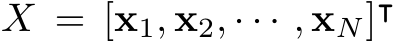  X = [x1, x2, · · · , xN]⊺