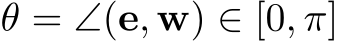  θ = ∠(e, w) ∈ [0, π]