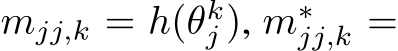  mjj,k = h(θkj ), m∗jj,k =