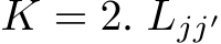  K = 2. Ljj′