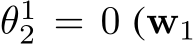  θ12 = 0 (w1