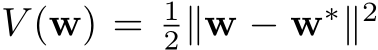 V (w) = 12∥w − w∗∥2