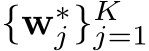  {w∗j}Kj=1