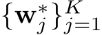  {w∗j}Kj=1