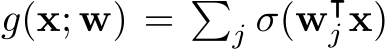 g(x; w) = �j σ(w⊺j x)