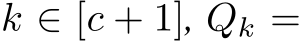  k ∈ [c + 1], Qk =