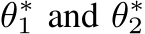  θ∗1 and θ∗2 