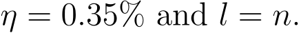  η = 0.35% and l = n.